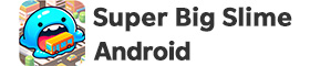 【Android】Super Big Slime